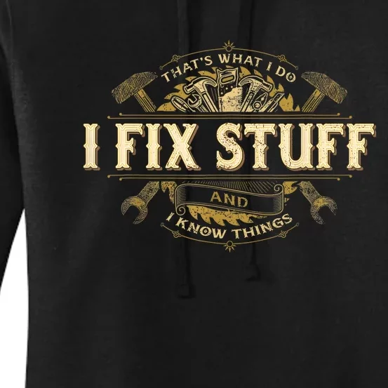 Thats What I Do I Fix Stuff And I Know Things Funny Saying Women's Pullover Hoodie