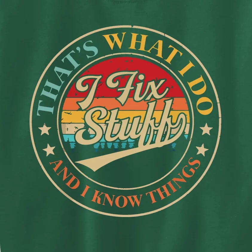 That's What I Do I Fix Stuff And I Know Things Funny Saying Kids Sweatshirt