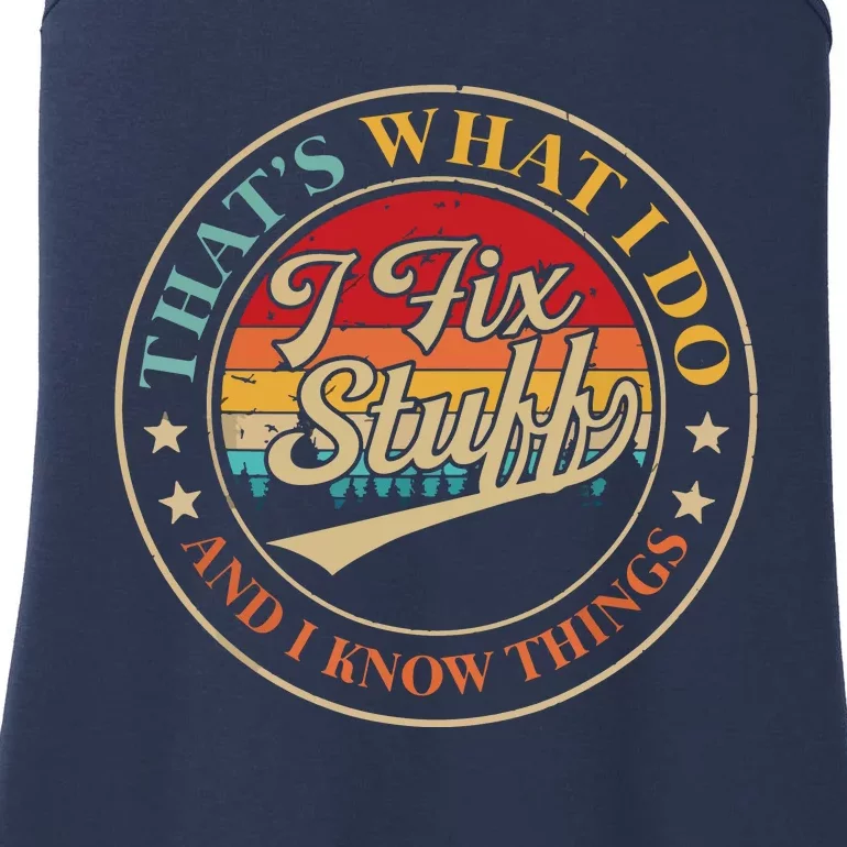 That's What I Do I Fix Stuff And I Know Things Funny Saying Ladies Essential Tank