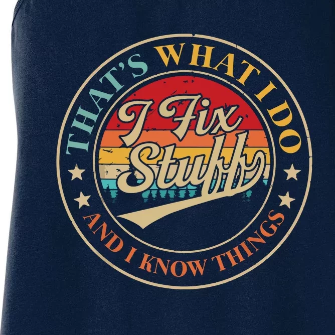 That's What I Do I Fix Stuff And I Know Things Funny Saying Women's Racerback Tank