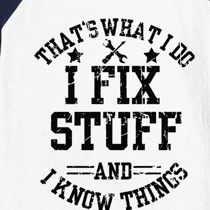 Thats What I Do I Fix Stuff And I Know Things Father Day Baseball Sleeve Shirt