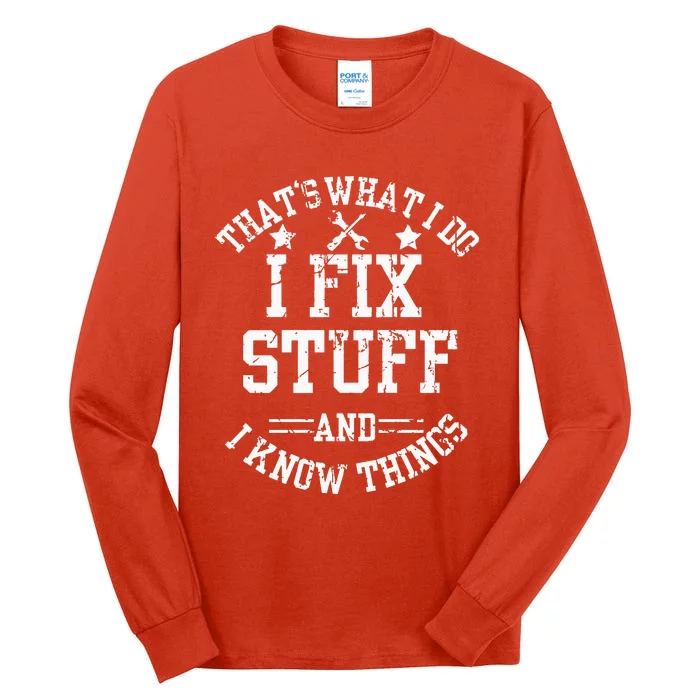 Thats What I Do I Fix Stuff And I Know Things Father Day Tall Long Sleeve T-Shirt