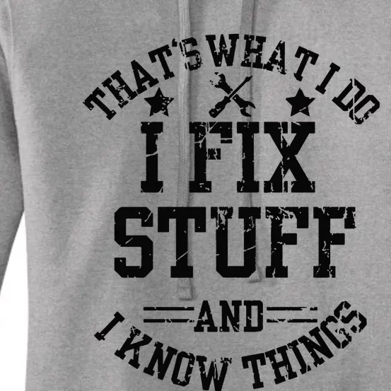 Thats What I Do I Fix Stuff And I Know Things Father Day Women's Pullover Hoodie