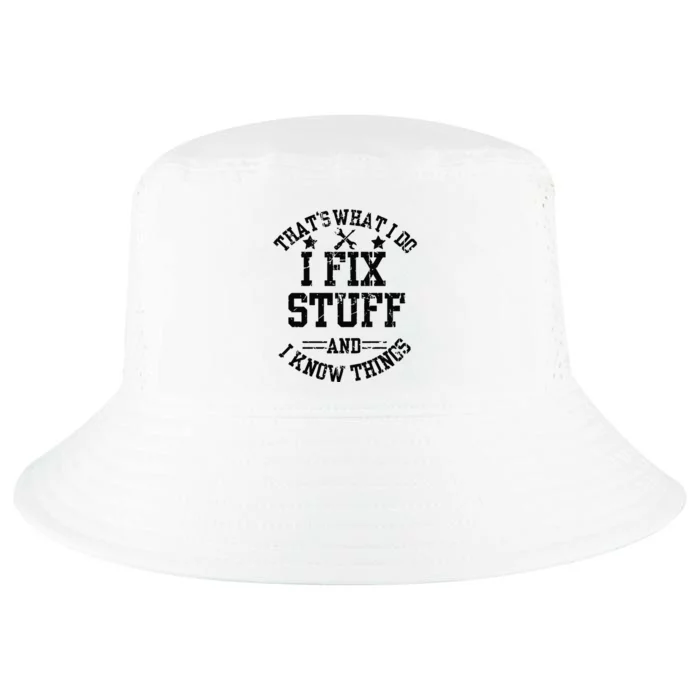 Thats What I Do I Fix Stuff And I Know Things Father Day Cool Comfort Performance Bucket Hat