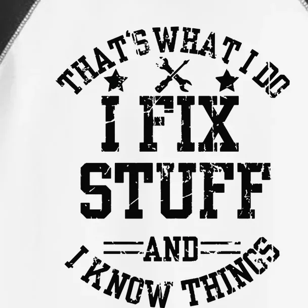 Thats What I Do I Fix Stuff And I Know Things Father Day Toddler Fine Jersey T-Shirt