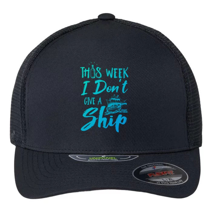 This Week I Dont Give A Ship Cruise Trip Summer Cruising Meaningful Gift Flexfit Unipanel Trucker Cap