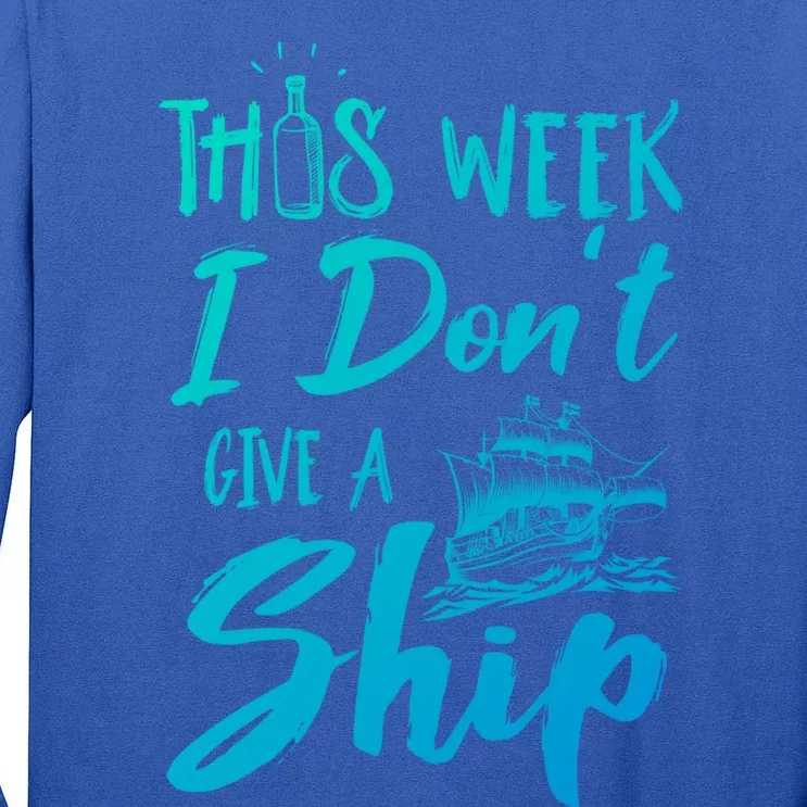 This Week I Dont Give A Ship Cruise Trip Summer Cruising Meaningful Gift Tall Long Sleeve T-Shirt