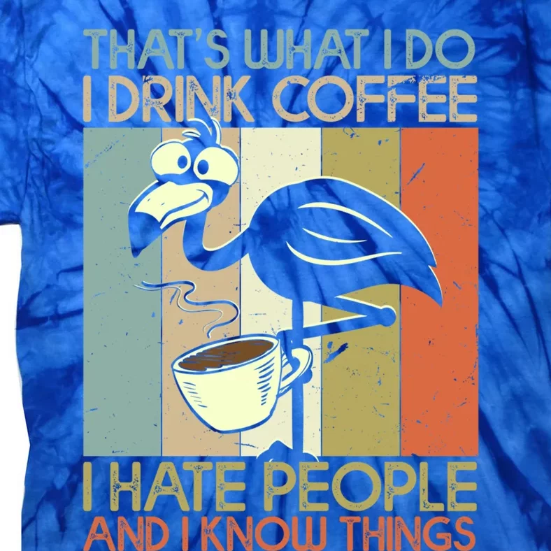 That's What I Do Coffee Hate People And Know Things Funny Gift Tie-Dye T-Shirt