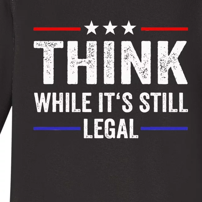 Think While Its Still Legal Think While Its Still Legal Baby Long Sleeve Bodysuit