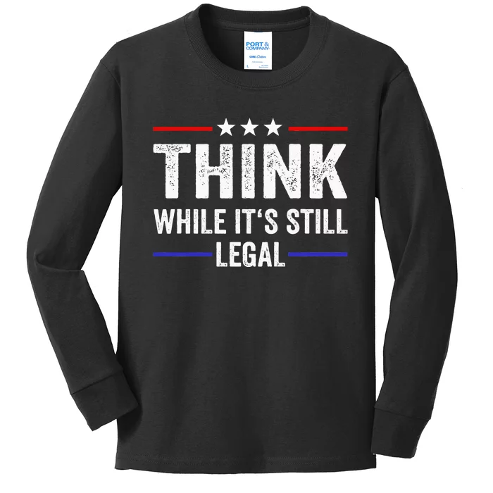 Think While Its Still Legal Think While Its Still Legal Kids Long Sleeve Shirt