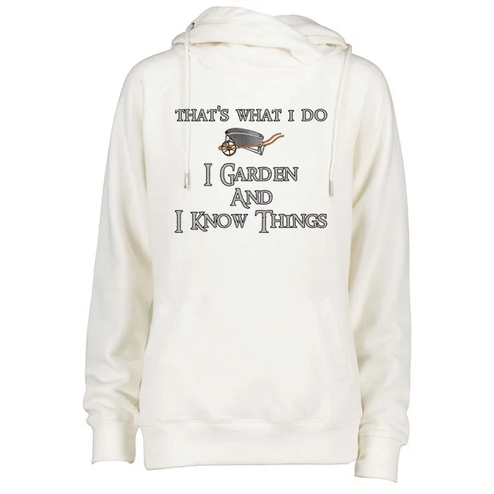 ThatS What I Do I Garden And I Know Things Womens Funnel Neck Pullover Hood