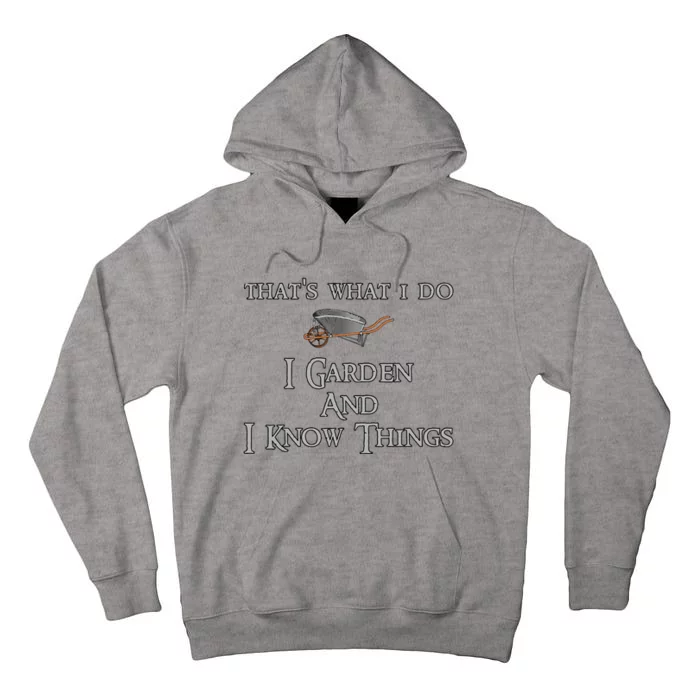 ThatS What I Do I Garden And I Know Things Tall Hoodie