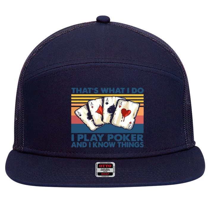 That's What I Do I Play Poker And I Know Things 7 Panel Mesh Trucker Snapback Hat