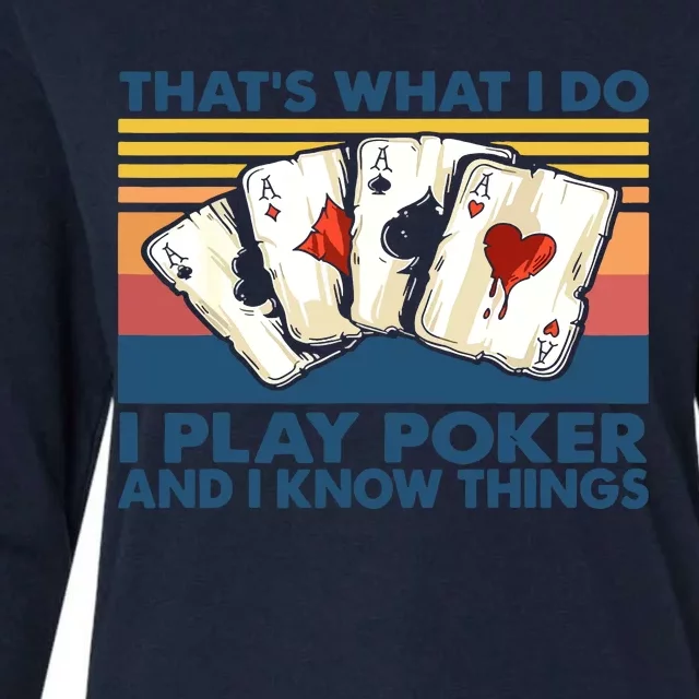 That's What I Do I Play Poker And I Know Things Womens Cotton Relaxed Long Sleeve T-Shirt