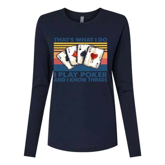 That's What I Do I Play Poker And I Know Things Womens Cotton Relaxed Long Sleeve T-Shirt