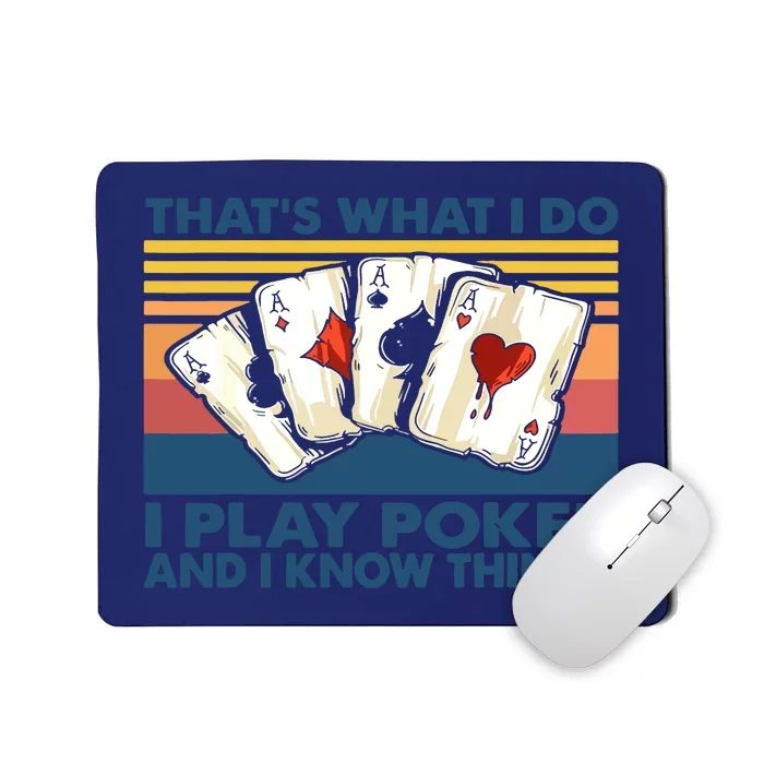 That's What I Do I Play Poker And I Know Things Mousepad