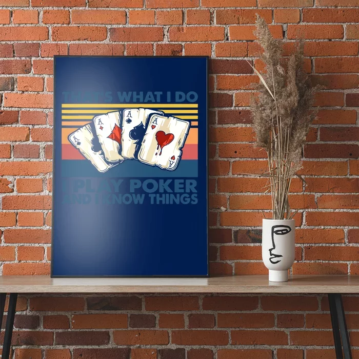 That's What I Do I Play Poker And I Know Things Poster