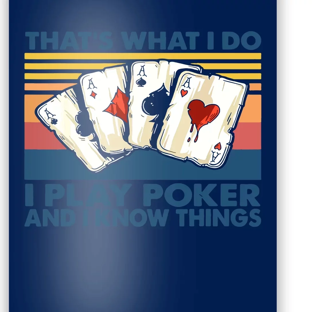 That's What I Do I Play Poker And I Know Things Poster