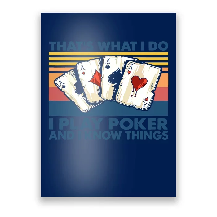 That's What I Do I Play Poker And I Know Things Poster