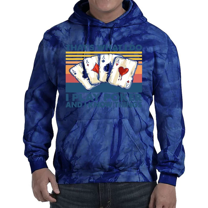 That's What I Do I Play Poker And I Know Things Tie Dye Hoodie