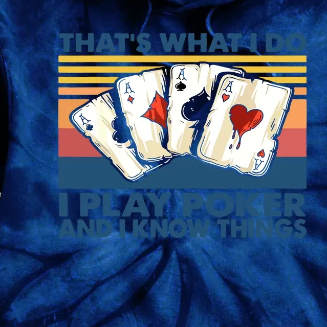 That's What I Do I Play Poker And I Know Things Tie Dye Hoodie