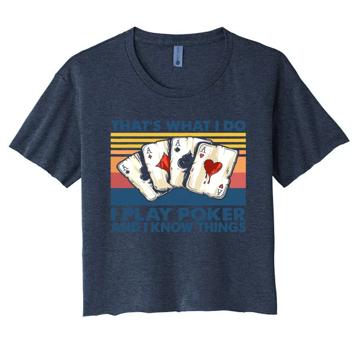 That's What I Do I Play Poker And I Know Things Women's Crop Top Tee