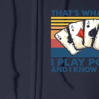 That's What I Do I Play Poker And I Know Things Full Zip Hoodie