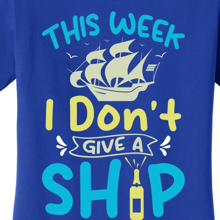 This Week I Dont Give A Ship Cruise Trip Summer Vacation Gift Women's T-Shirt