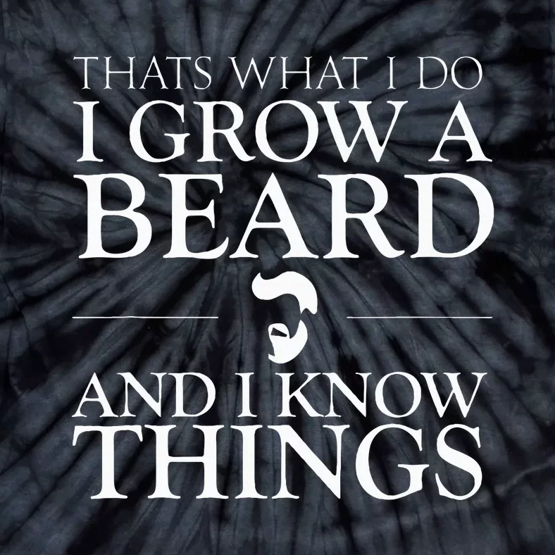 Thats What I Do I Grow A Beard And I Know Things Fun Beard Tie-Dye T-Shirt