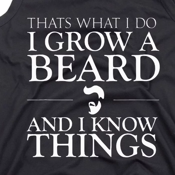 Thats What I Do I Grow A Beard And I Know Things Fun Beard Tank Top