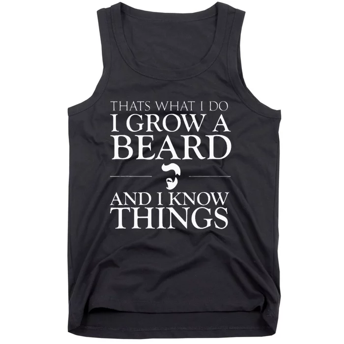 Thats What I Do I Grow A Beard And I Know Things Fun Beard Tank Top