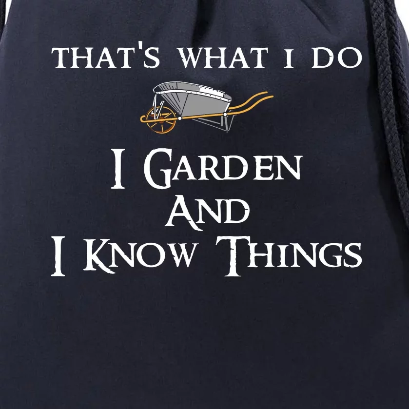 That's What I Do I Garden And I Know Things Drawstring Bag