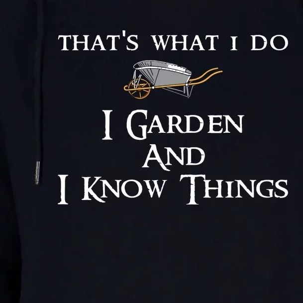 That's What I Do I Garden And I Know Things Womens Funnel Neck Pullover Hood