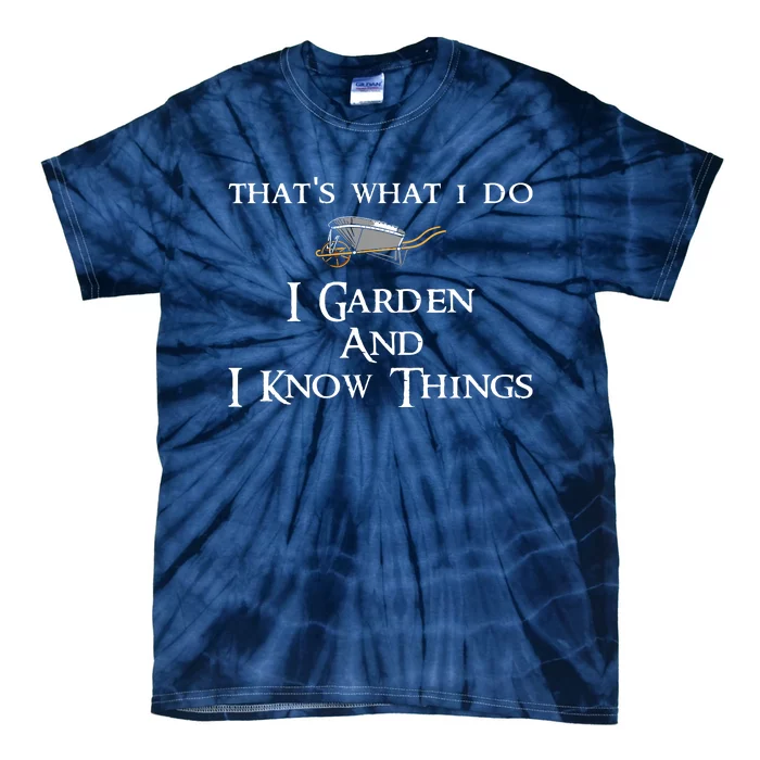 That's What I Do I Garden And I Know Things Tie-Dye T-Shirt