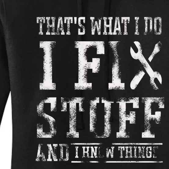 ThatS What I Do I Fix Stuff And I Know Things Women's Pullover Hoodie