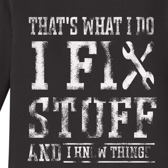 ThatS What I Do I Fix Stuff And I Know Things Baby Long Sleeve Bodysuit