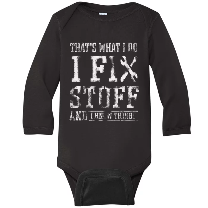 ThatS What I Do I Fix Stuff And I Know Things Baby Long Sleeve Bodysuit