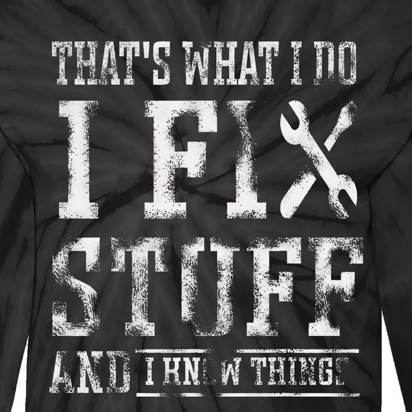 ThatS What I Do I Fix Stuff And I Know Things Tie-Dye Long Sleeve Shirt