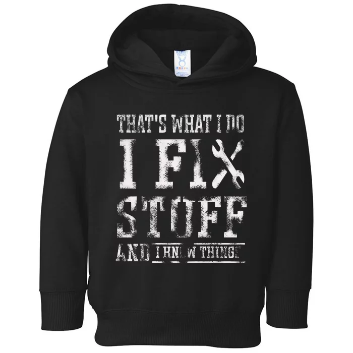 ThatS What I Do I Fix Stuff And I Know Things Toddler Hoodie