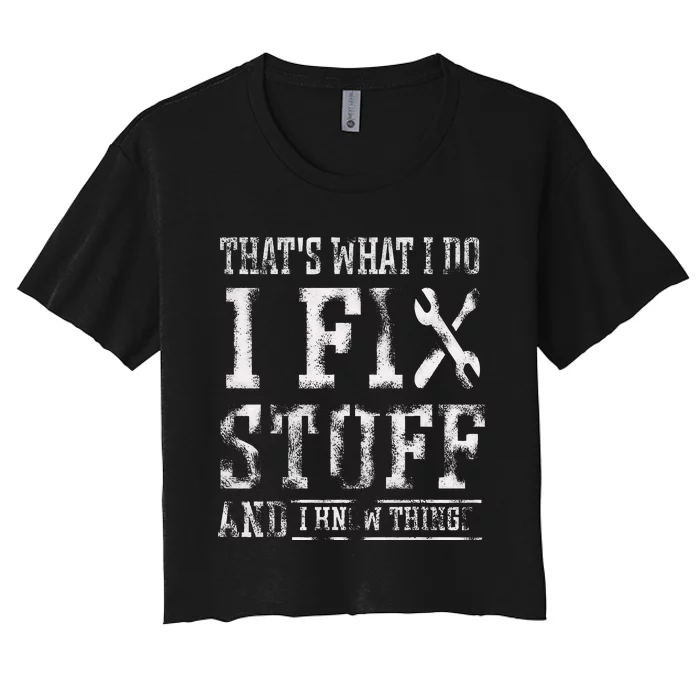 ThatS What I Do I Fix Stuff And I Know Things Women's Crop Top Tee