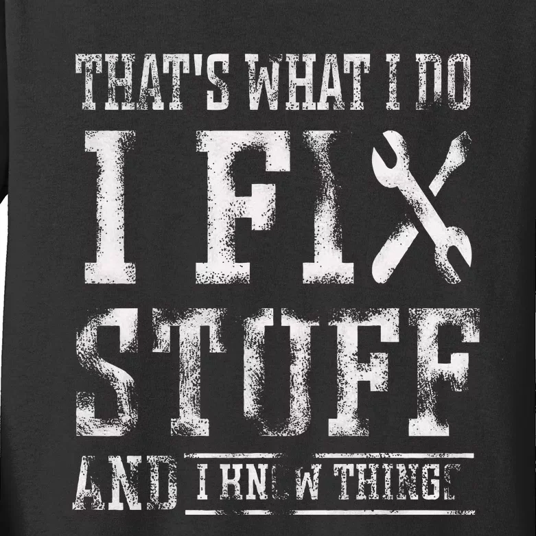 ThatS What I Do I Fix Stuff And I Know Things Kids Long Sleeve Shirt