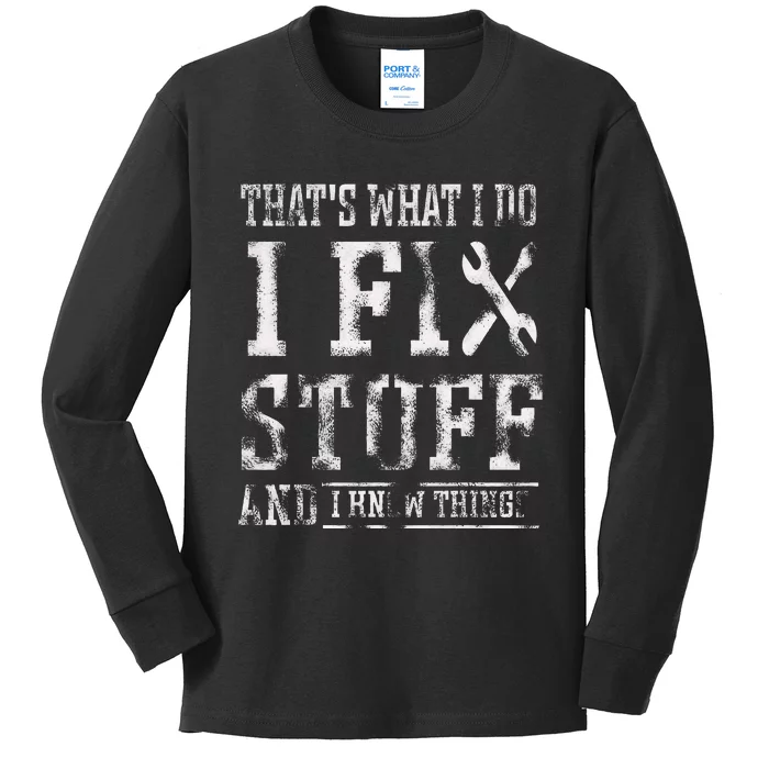 ThatS What I Do I Fix Stuff And I Know Things Kids Long Sleeve Shirt