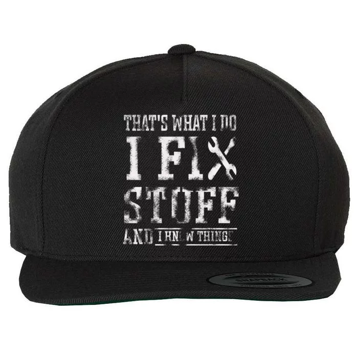 ThatS What I Do I Fix Stuff And I Know Things Wool Snapback Cap