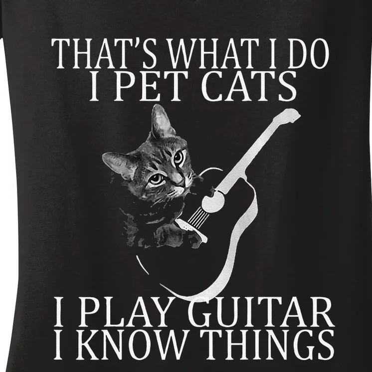 That' what I Do I Pet Cats I Play Guitar And I Know Things Women's V-Neck T-Shirt