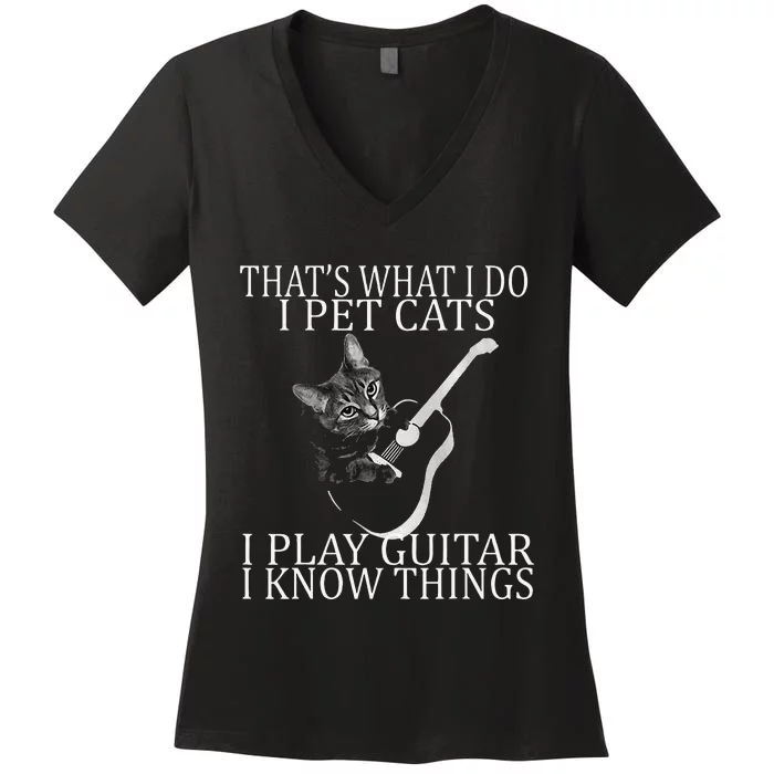 That' what I Do I Pet Cats I Play Guitar And I Know Things Women's V-Neck T-Shirt