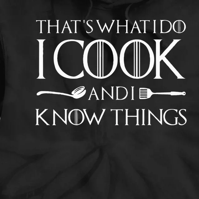 That's What I Do I Cook And I Know Things Culinary Chefs Day Tie Dye Hoodie