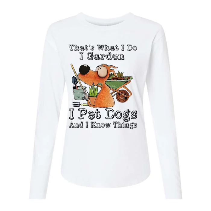 That's What I Do I Garden I Pet Dogs And I Know Things Womens Cotton Relaxed Long Sleeve T-Shirt