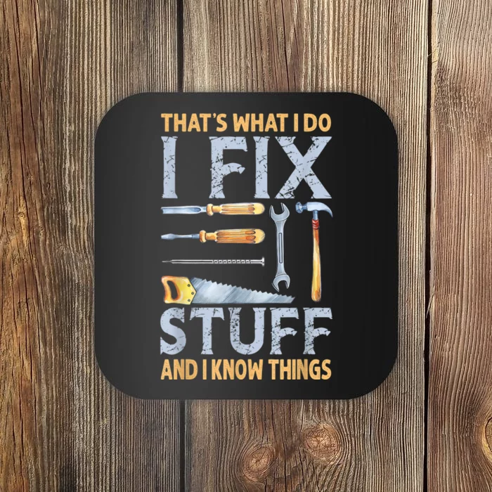 That's What I Do I Fix Stuff And I Know Things Funny Saying Coaster