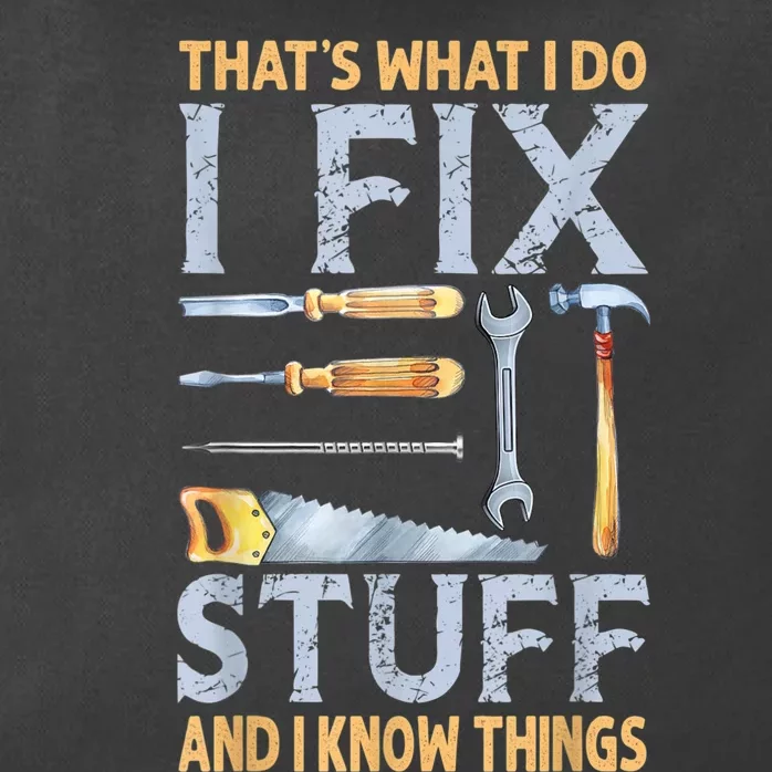 That's What I Do I Fix Stuff And I Know Things Funny Saying Zip Tote Bag