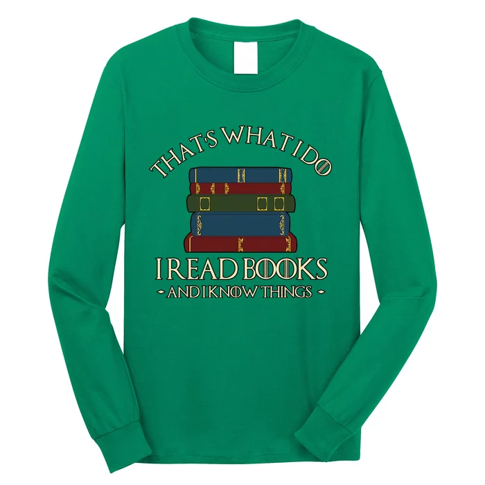 Thats What I Do I Read Books And I Know Things Long Sleeve Shirt